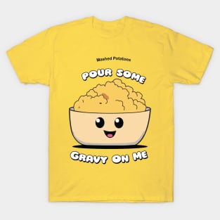 Pour Some Gravy On Me | Mashed Potatoes | Thanksgiving Shirt T-Shirt